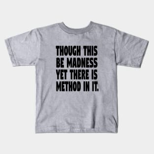 Though this be madness Kids T-Shirt